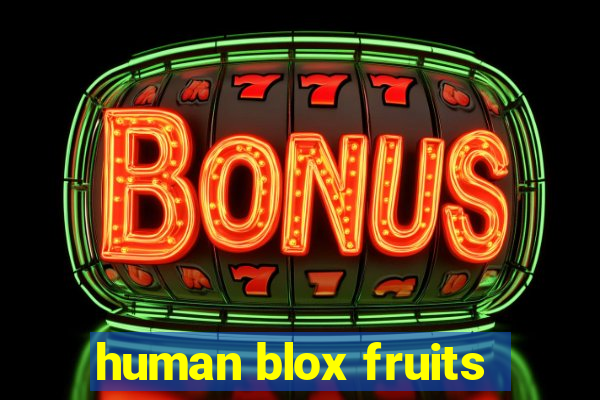 human blox fruits